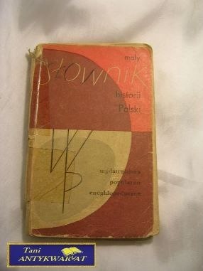 MAŁY SŁOWNIK HISTORII POLSKI