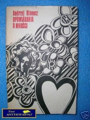 OPOWIADANIA O MIŁOŚCI - A.Bianusz