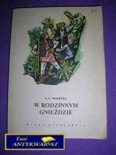 W RODZINNYM GNIEŹDZIE - S. L. Wadecka