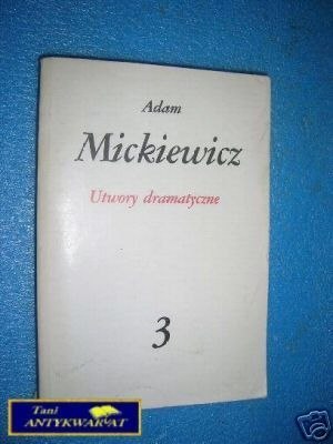 ADAM MICKIEWICZ UTWORY DRAMATYCZNE