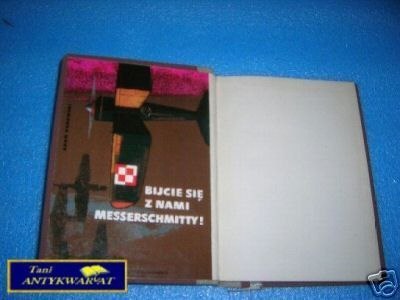 BIJCIE SIĘ Z NAMI MESSERSCHMITTY ! - A.Kurowski