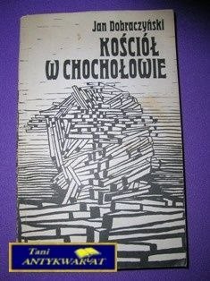 KOŚCIÓŁ W CHOCHOŁOWIE-J.Dobraczyński
