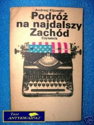 PODRÓŻ NA NAJDALSZY ZACHÓD - A. Kijowski
