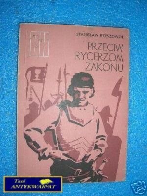 PRZECIW RYCERZOM ZAKONU - S.Rzeszowski
