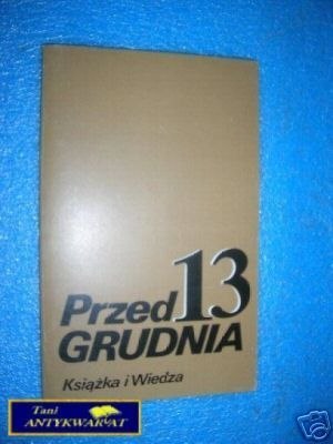 PRZED 13 GRUDNIA - Praca zbiorowa
