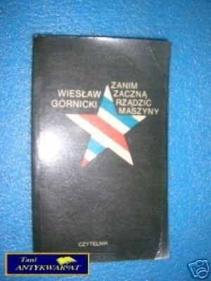 ZANIM ZACZNĄ RZĄDZIĆ MASZYNY - W.Górnicki