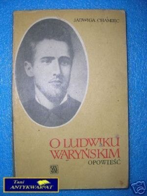 O LUDWIKU WARYŃSKIM OPOWIEŚĆ - J.Chamiec
