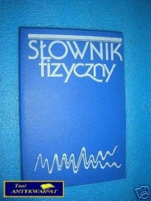 SŁOWNIK FIZYCZNY - Praca zbiorowa