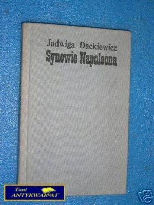 SYNOWIE NAPOLEONA CZĘŚĆ I - J.Dackiewicz