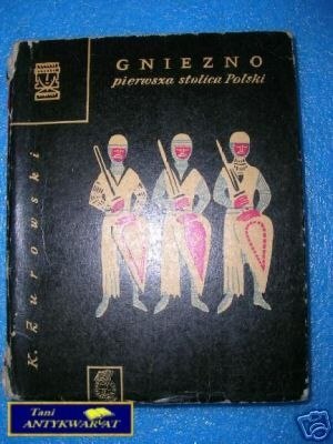GNIEZNO PIERWSZA STOLICA POLSKI - K.Żurowski