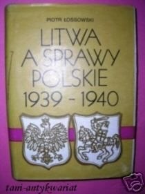 LITWA A SPRAWY POLSKIE 1939-1940 - P.Łossowski