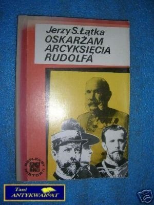 OSKARŻAM ARCYKSIĘCIA RUDOLFA - J.S.Łątka