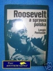 ROOSEVELT A SPRAWA POLSKA - L. Pastusiak