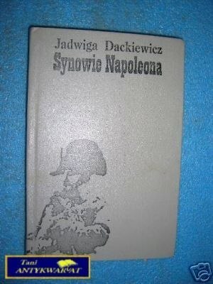 SYNOWIE NAPOLEONA CZĘŚĆ I - J.Dackiewicz