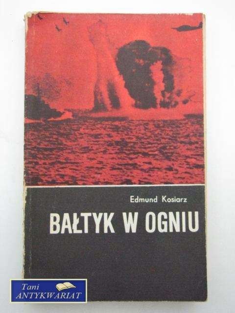 BAŁTYK W OGNIU - E.Kosiarz