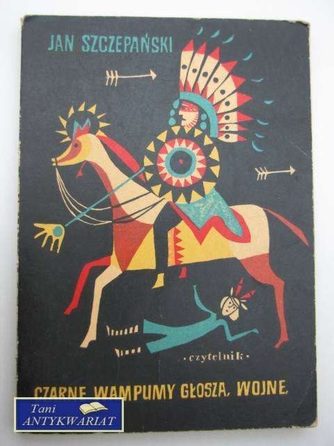 CZARNE WAMPUMY GŁOSZĄ WOJNĘ - J.Szczepański