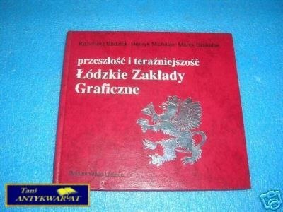 ŁÓDZKIE ZAKŁADY GRAFICZNE PRZESZŁOŚĆ I TERA