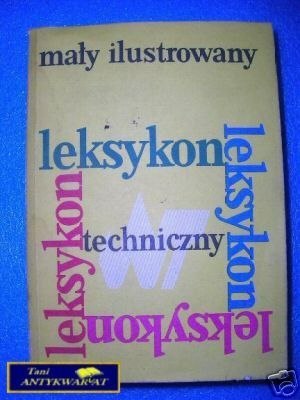 MAŁY ILUSTROWANY LEKSYKON TECHNICZNY - Praca zbio