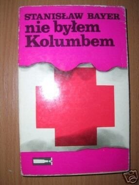 NIE BYŁEM KOLUMBEM - S.Bayer
