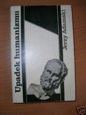 UPADEK HUMANIZMU - J. Adamski.