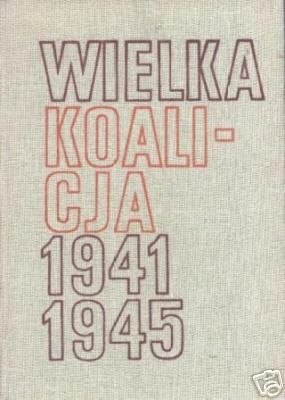 WIELKA KOALICJA 1941-1945 TOM III W.T.Kowalski