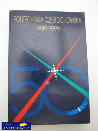 POLITECHNIKA CZĘSTOCHOWSKA 1949-1999