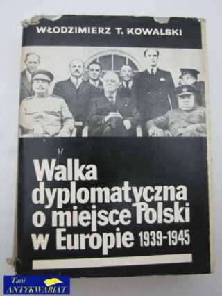 WALKA DYPLOMATYCZNA O MIEJSCE POLSKI W EUROPIE 1939-45
