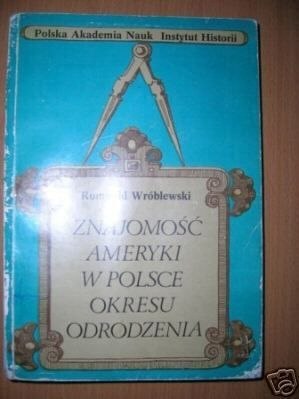 ZNAJOMOŚĆ AMERYKI W POLSCE OKRESU ODRODZENIA