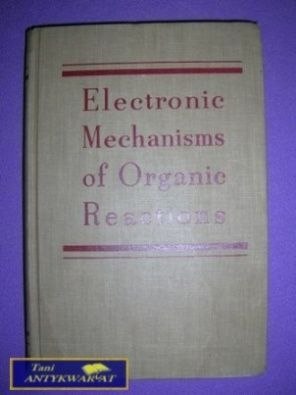 ELECTRONIC MECHANISMS OF ORGANIC REACTIONS