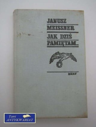 JAK DZIŚ PAMIĘTAM... - J.Meissner