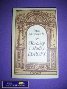 OBROŃCY I SŁUDZY EUROPY - J. Mirewicz