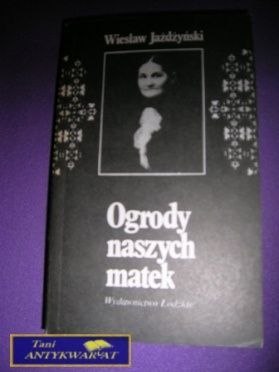 OGRODY NASZYCH MATEK-W.Jażdżyński