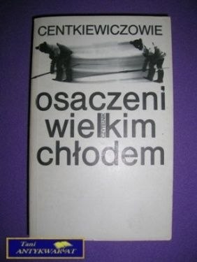 OSACZENI WIELKIM CHŁODEM - Centkiewiczowie