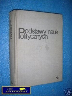 PODSTAWY NAUK POLITYCZNYCH - Praca zbiorowa