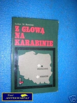 Z GŁOWĄ NA KARABINIE - L.M.Bartelski