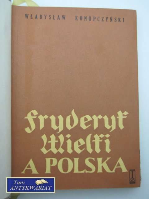 FRYDERYK WIELKI A POLSKA - W.Konopczyński