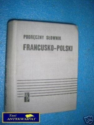 PODRĘCZNY SŁOWNIK FRANCUSKO-POLSKI - Praca zbior