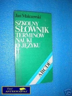 SZKOLNY SŁOWNIK TERMINÓW NAUKI O JĘZYKU - J.Mal