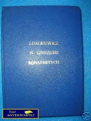 W GNIEŹDZIE BONAPARTYCH - J.Dackiewicz