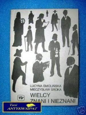WIELCY ZNANI I NIEZNANI - L.Smolińska i M.Sroka