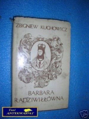 BARBARA RADZIWIŁŁÓWNA - Z.Kuchowicz