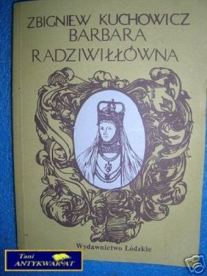 BARBARA RADZIWIŁŁÓWNA - Z.Kuchowicz