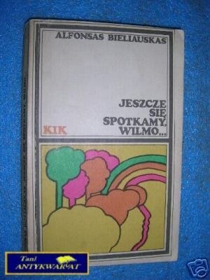 JESZCZE SIĘ SPOTKAMY WILMO... - A.Bieliauskas