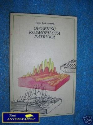 OPOWIEŚĆ KOSMOPILOTA PATRYKA - J.Jesionowski