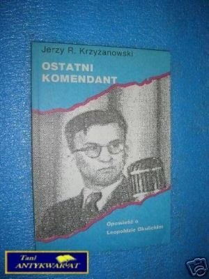 OSTATNI KOMENDANT - J.R.Krzyżanowski