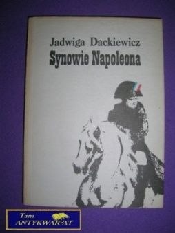 SYNOWIE NAPOLEONA CZĘŚĆ II - Jadwiga Dackiewicz