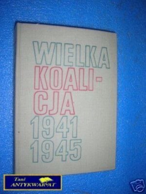 WIELKA KOALICJA 1941-1945 Tom 2-W.T.Kowalski
