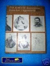 ŻYCIORYSY HISTORYCZNE, LITERACKIE I LEGENDARNE