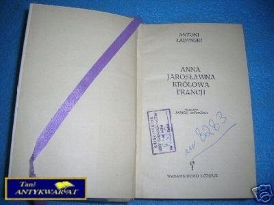 ANNA JAROSŁAWNA KRÓLOWA FRANCJI - A. Ładyński