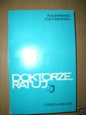 DOKTORZE, RATUJ! - K.Czyżewski